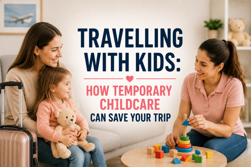 Travelling With Kids: How Temporary Childcare Can Save Your Trip ChatGPT Image Aug 3 2026 03 55 31 PM 1024x683